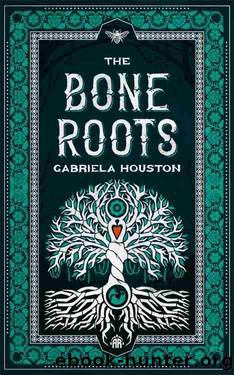 The Bone Roots by Gabriela Houston