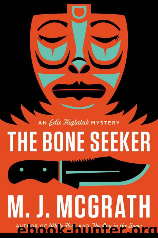 The Bone Seeker: An Edie Kiglatuk Mystery (Edie Kiglatuk Mysteries) by M. J. McGrath