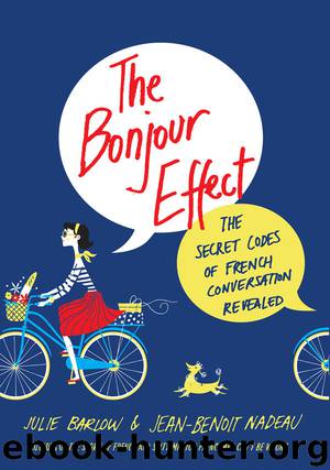 The Bonjour Effect: The Secret Codes of French Conversation Revealed by Barlow Julie & Nadeau Jean-Benoit