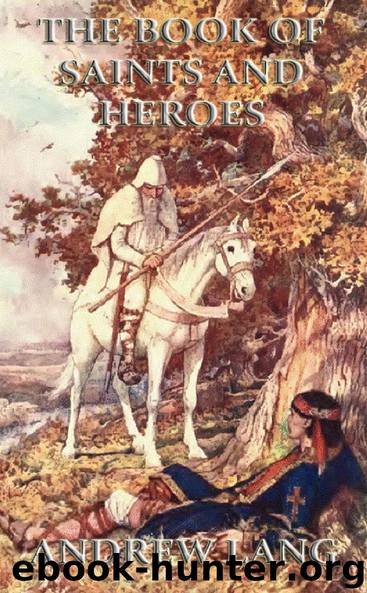 The Book Of Saints and Heroes by Andrew Lang