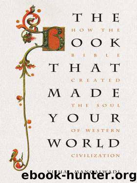 The Book That Made Your World: How the Bible Created the Soul of Western Civilization by Vishal Mangalwadi