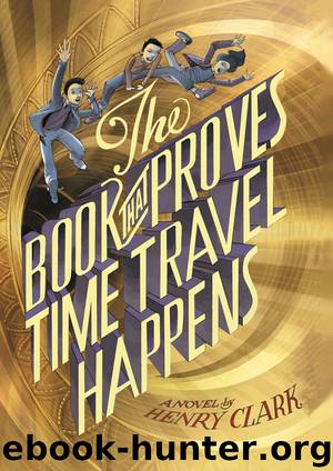 The Book That Proves Time Travel Happens by Henry Clark & Terry Fan & Eric Fan