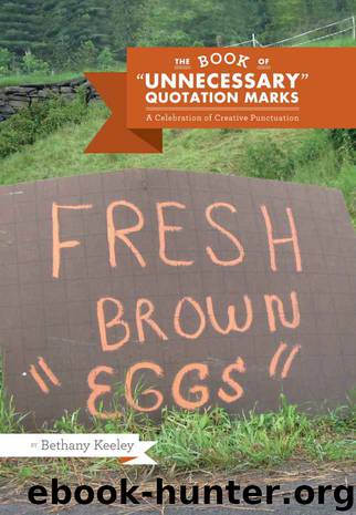 The Book of "Unnecessary" Quotation Marks: A Celebration of Creative Punctuation by Bethany Keeley