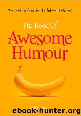 The Book of Awesome Humour: Quite Simply, One of the Funniest Books Ever by Sunil Bali