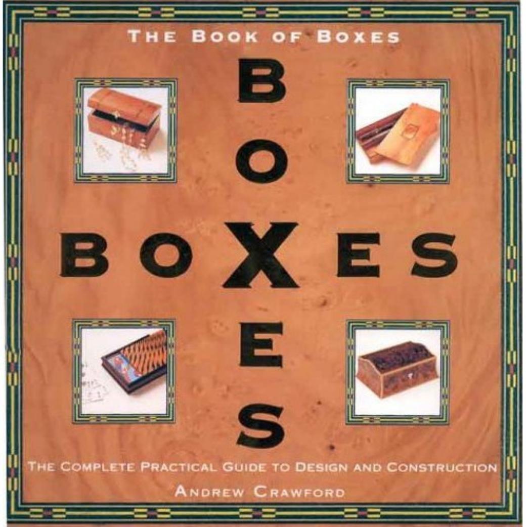 The Book of Boxes The Complete Practical Guide to Design and Construction by ANDREW CRAWFORD