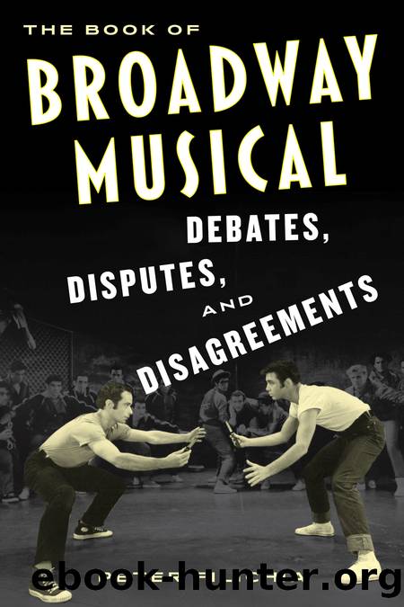 The Book of Broadway Musical Debates, Disputes, and Disagreements by Peter Filichia