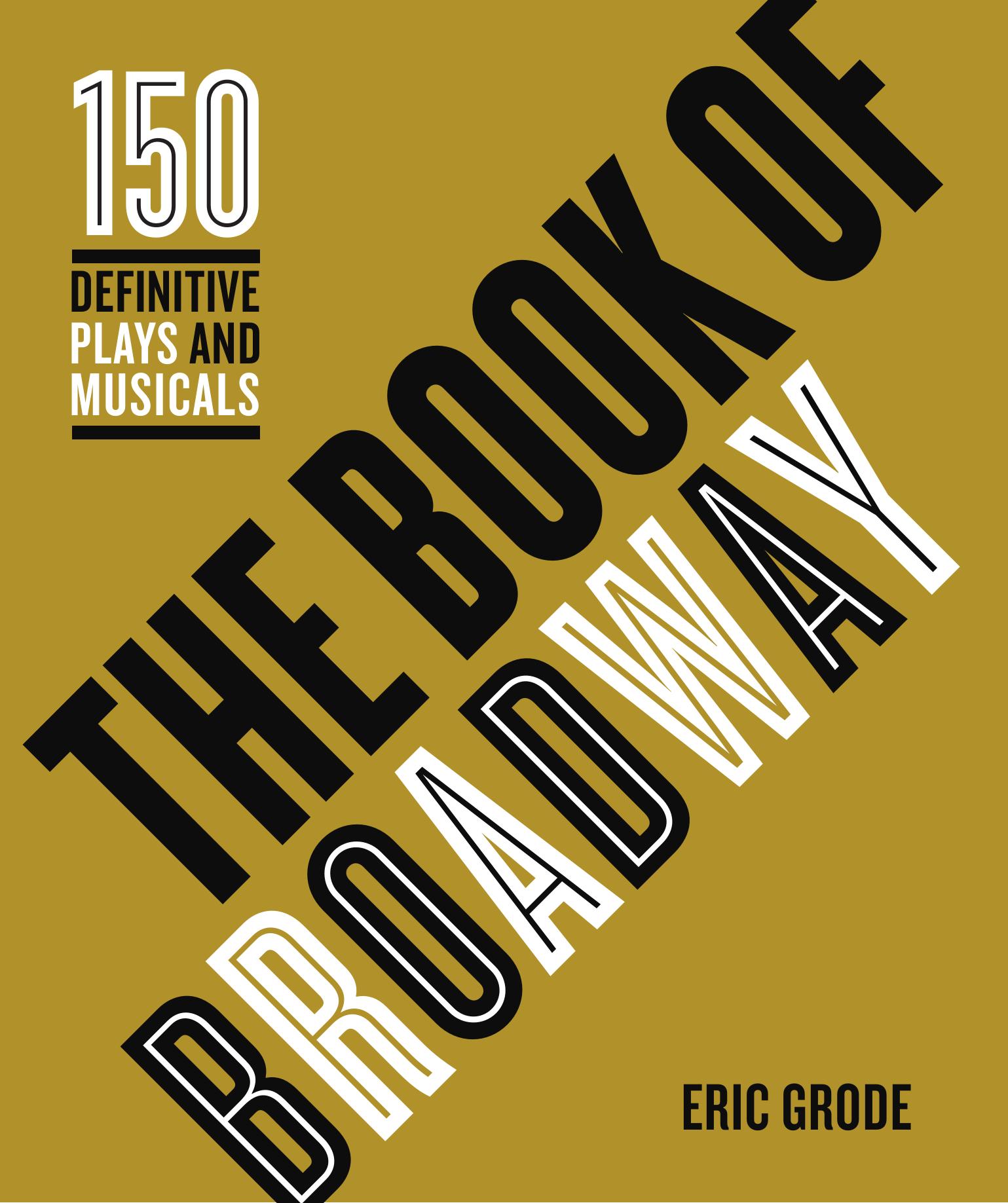 The Book of Broadway: The 150 Definitive Plays and Musicals by Eric Grode