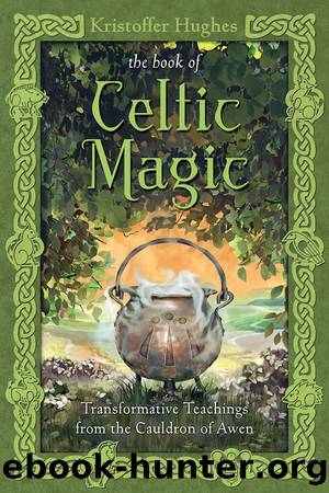 The Book of Celtic Magic: Transformative Teachings From the Cauldron of Awen by Kristoffer Hughes