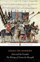 The Book of Contemplation: Islam and the Crusades by Usama ibn Munqidh