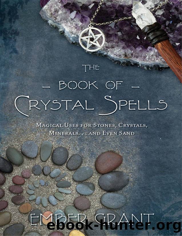 The Book of Crystal Spells: Magical Uses for Stones, Crystals, Minerals ... And Even Sand by Ember Grant