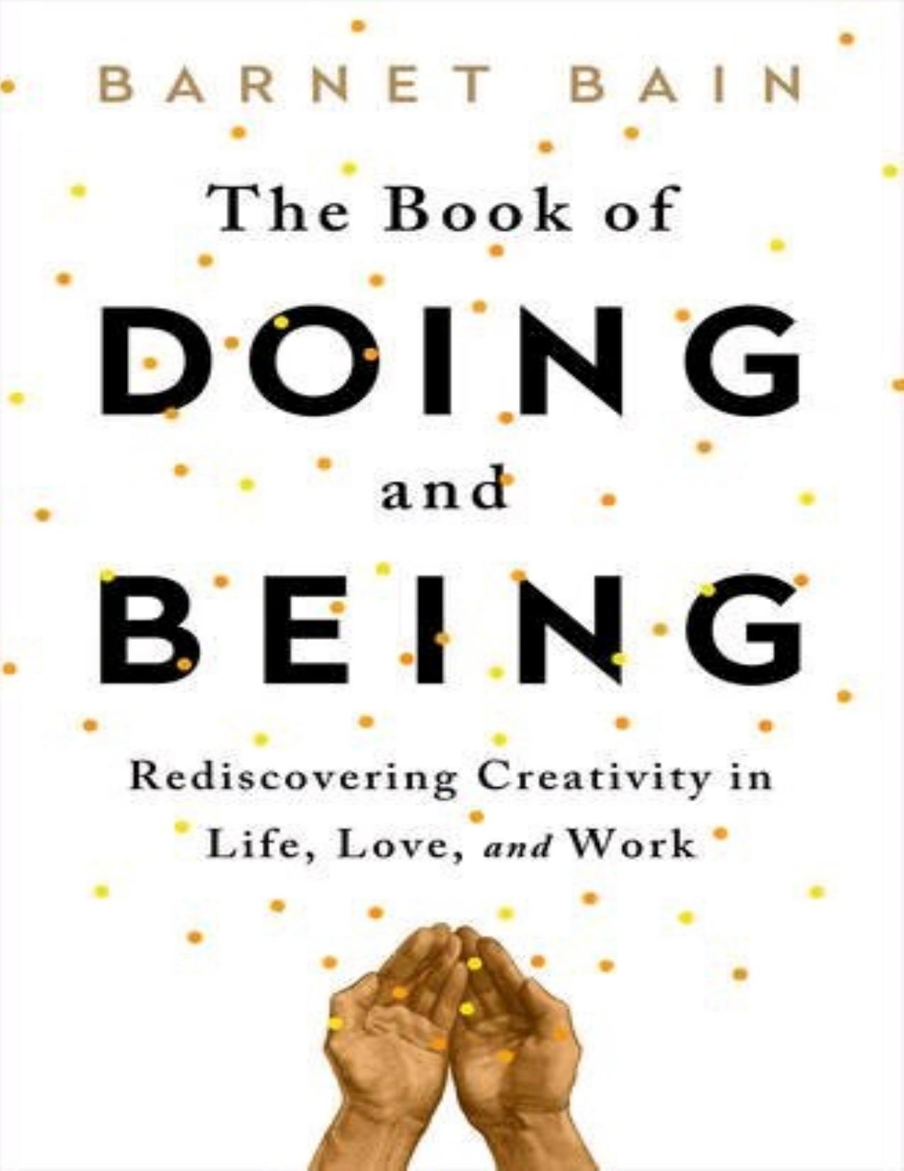 The Book of Doing and Being: Rediscovering Creativity in Life, Love, and Work by Barnet Bain
