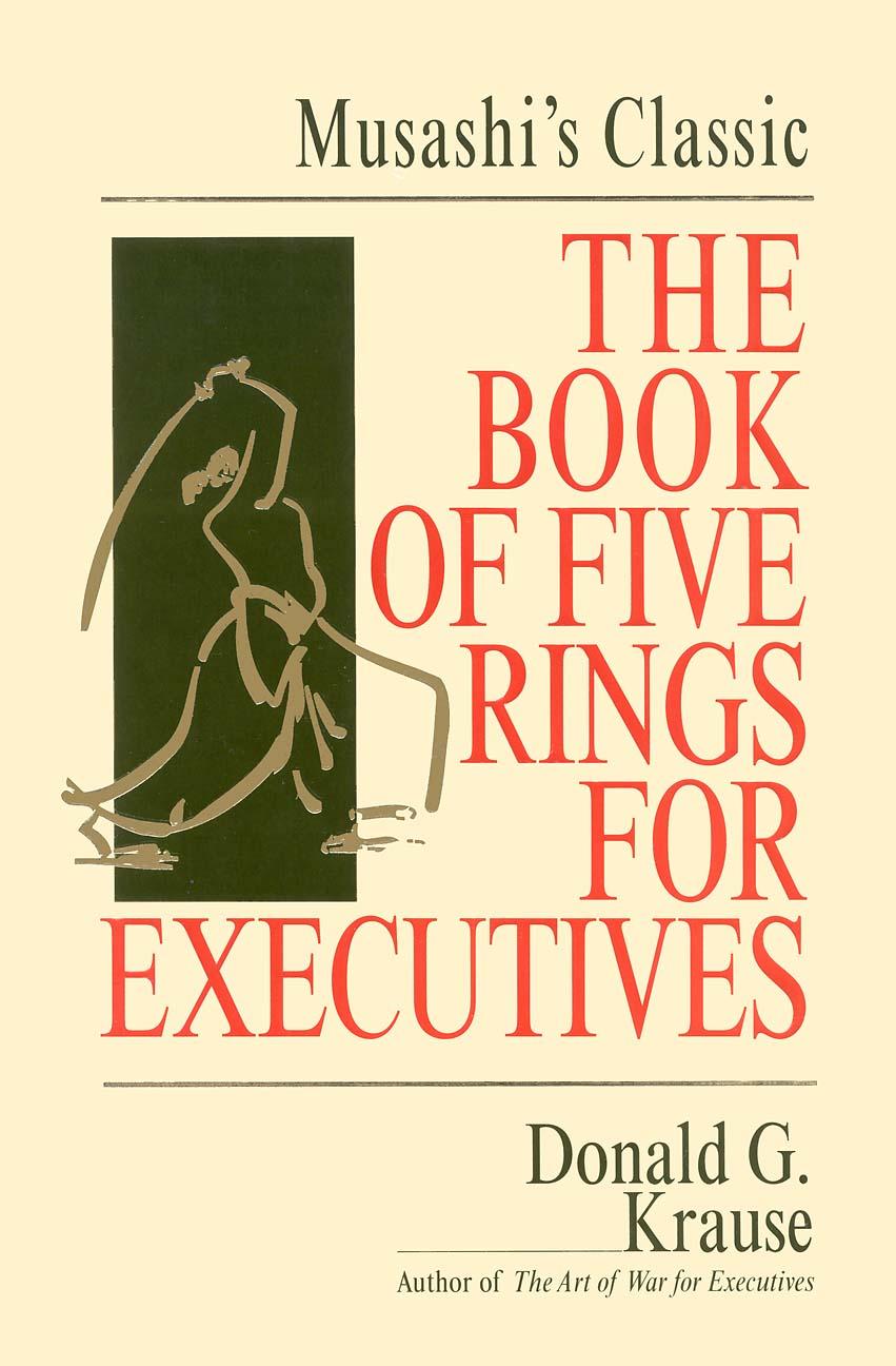 The Book of Five Rings for Executives: Musashi's Classic Book of Competitive Tactics by Donald G. Krause