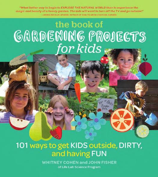 The Book of Gardening Projects for Kids: 101 Ways to Get Kids Outside, Dirty, and Having Fun by Whitney Cohen; John Fisher