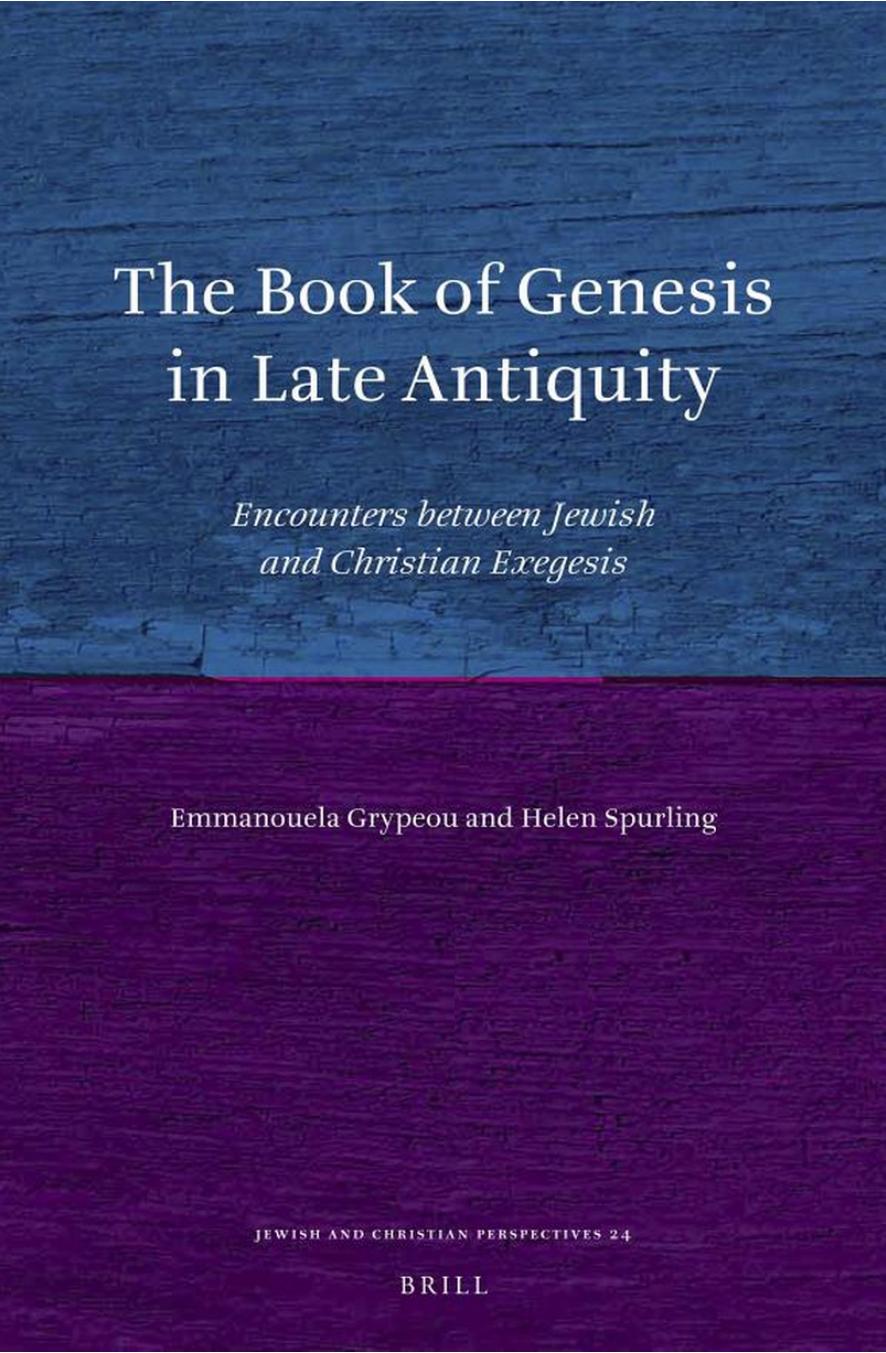 The Book of Genesis in Late Antiquity: Encounters between Jewish and Christian Exegesis by Emmanouela Grypeou Helen Spurling