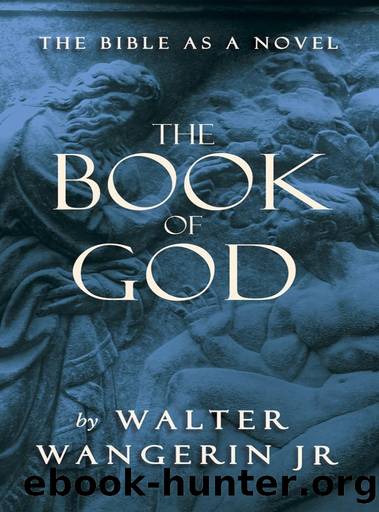 The Book of God: The Bible as a Novel by Walter Jr. Wangerin