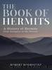 The Book of Hermits: A History of Hermits from Antiquity to the Present by Robert Rodriguez