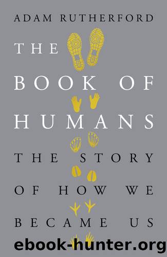 The Book of Humans_The Story of How We Became Us by Adam Rutherford