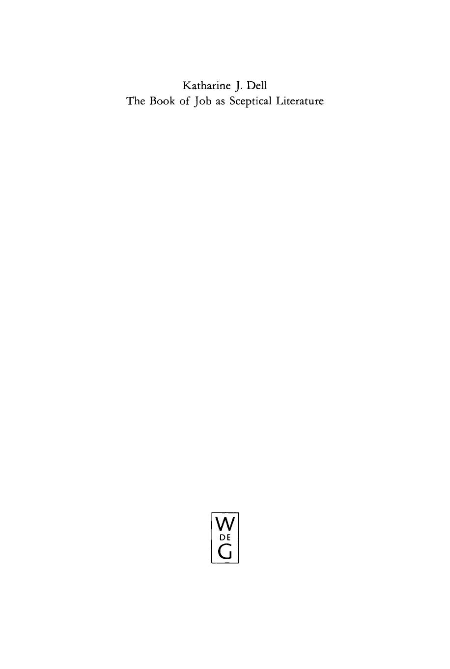 The Book of Job as Sceptical Literature (Beihefte Zur Zeitschrift Fuer Die Alttestamentliche Wissenschaft) by Katharine J. Dell