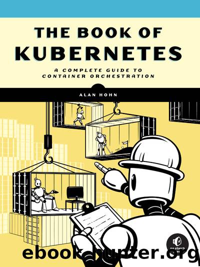 The Book of Kubernetes: A Complete Guide to Container Orchestration by Alan Hohn