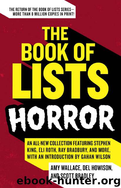 The Book of Lists: Horror: An All-New Collection Featuring Stephen King, Eli Roth, Ray Bradbury, and More, With an Introduction by Gahan Wilson by Amy Wallace & Del Howison & Scott Bradley