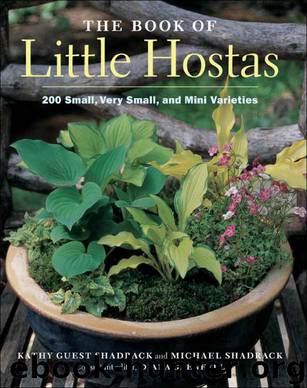 The Book of Little Hostas: 200 Small, Very Small, and Mini Varieties by Kathy Guest Shadrack & Michael Shadrack