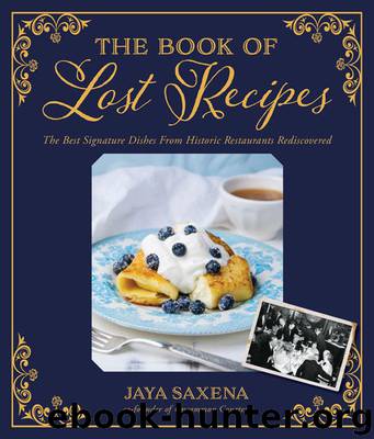 The Book of Lost Recipes: The Best Signature Dishes From Historic Restaurants Rediscovered by Jaya Saxena