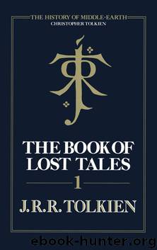 The Book of Lost Tales Part I by J R R Tolkien