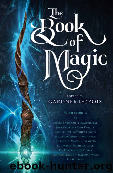 The Book of Magic: A Collection of Stories by George R. R. Martin & Scott Lynch & Elizabeth Bear & Garth Nix