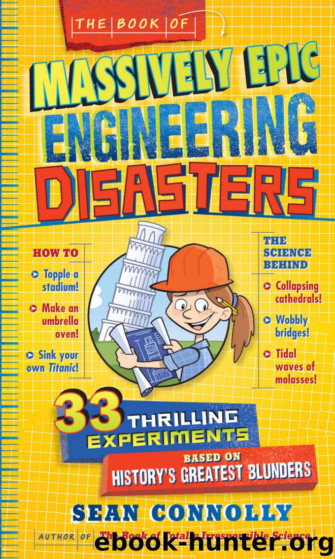 The Book of Massively Epic Engineering Disasters: 33 Thrilling Experiments Based on History's Greatest Blunders by Sean Connolly
