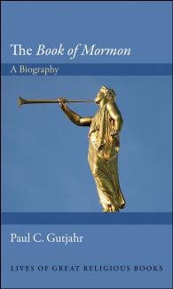 The Book of Mormon: A Biography by Paul C. Gutjahr