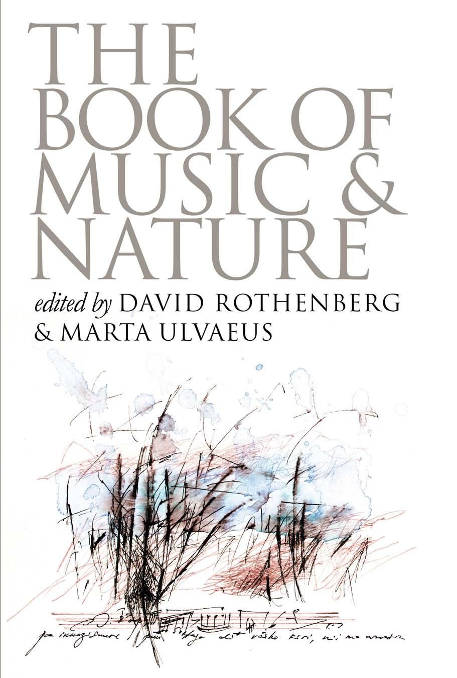 The Book of Music and Nature: An Anthology of Sounds, Words, Thoughts by David Rothenberg Marta Ulvaeus