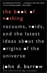 The Book of Nothing: Vacuums, Voids, and the Latest Ideas About the Origins of the Universe by John D. Barrow