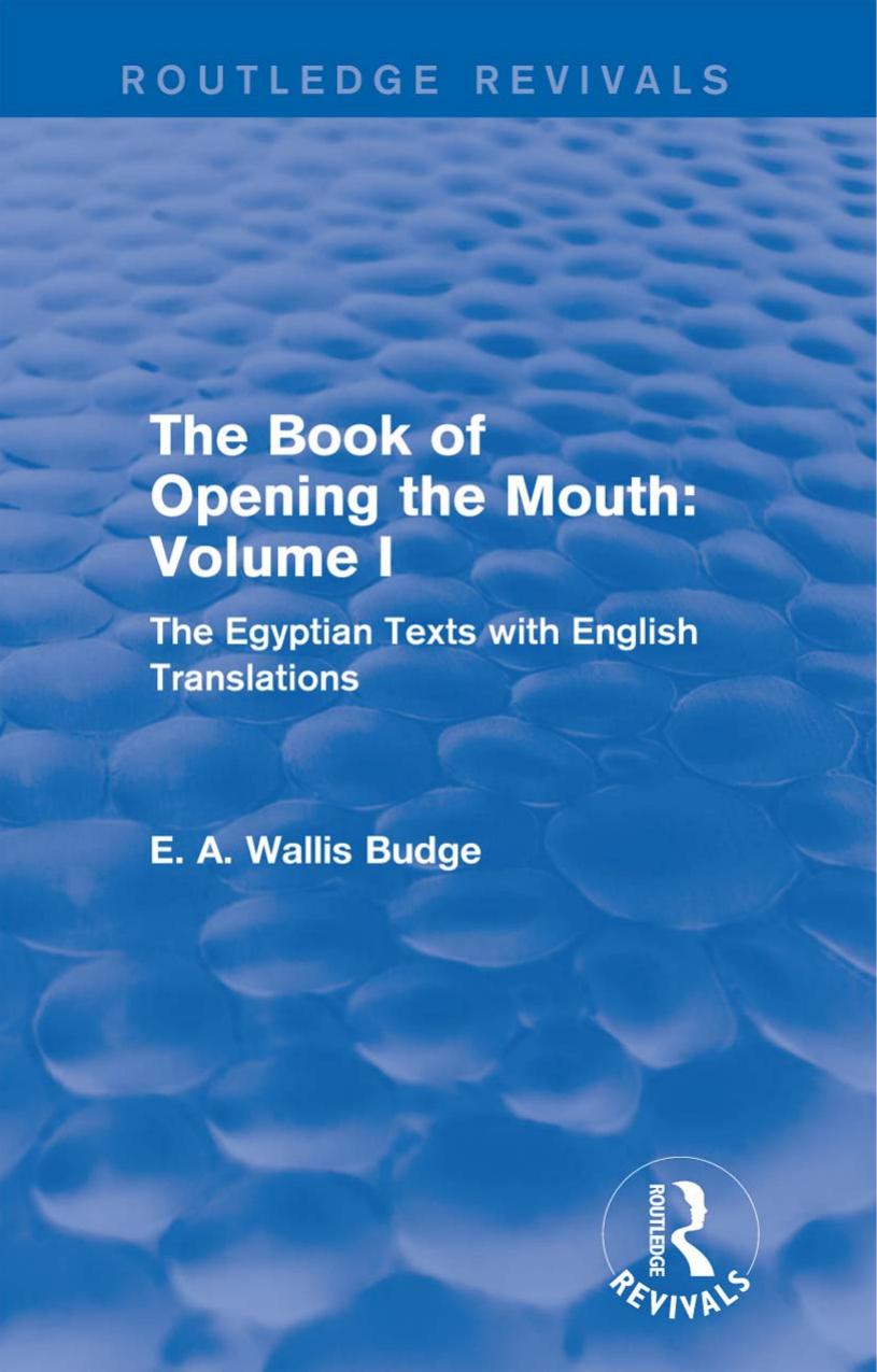 The Book of Opening the Mouth: Volume I: The Egyptian Texts with English Translations by E. A. Wallis Budge