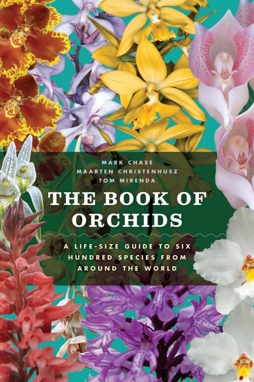 The Book of Orchids: A Life-Size Guide to Six Hundred Species from around the World by Mark W. Chase Maarten J. M. Christenhusz Tom Mirenda