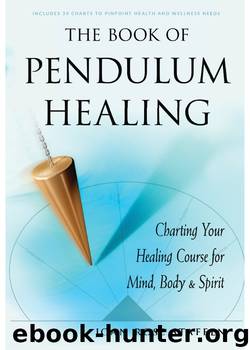 The Book of Pendulum Healing: Charting Your Healing Course for Mind, Body, and Spirit by Joan Rose Staffen