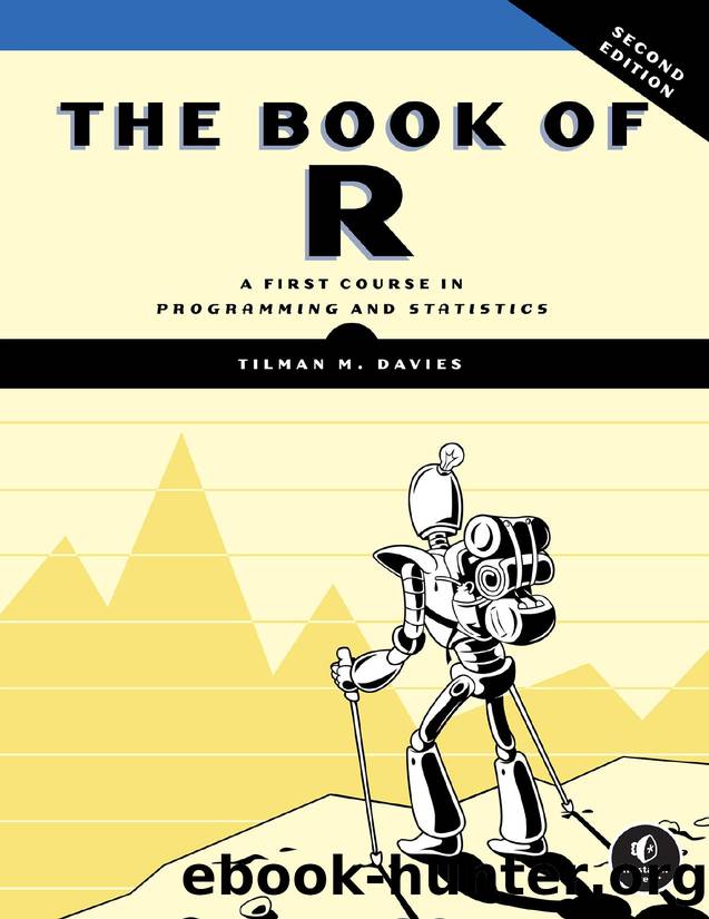 The Book of R, 2nd Edition - A First Course in Programming and Statistics - The Book of R: A First Course in Programming and Statistics, 2nd Edition (for Duc ka) by Tilman M. Davies