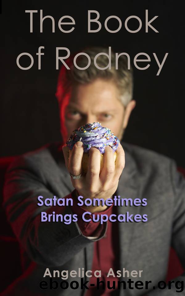 The Book of Rodney: Satan Sometimes Brings Cupcakes by Asher Angelica