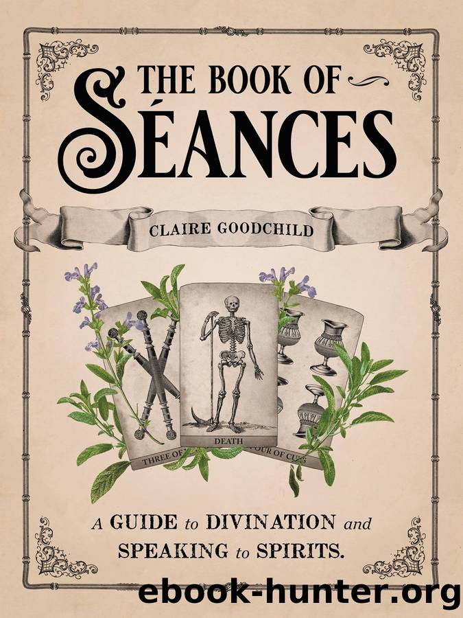 The Book of SÃ©ances: a Guide to Divination and Speaking to Spirits by Claire Goodchild