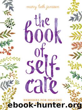 The Book of Self-Care: Remedies for Healing Mind, Body, and Soul by Mary Beth Janssen