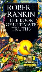 The Book of Ultimate Truths by Robert Rankin
