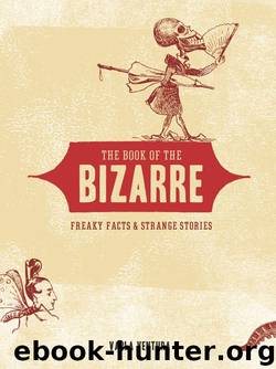 The Book of the Bizarre: Freaky Facts and Strange Stories by Ventura Varla