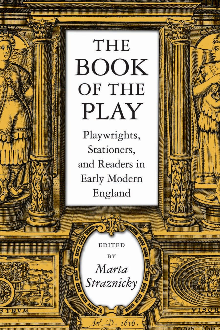 The Book of the Play: Playwrights, Stationers, and Readers in Early Modern England by Marta Straznicky (editor)