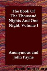The Book of the Thousand Nights and One Night, Volume I by Anonymous; John Payne