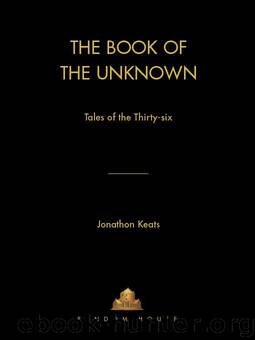 The Book of the Unknown: Tales of the Thirty-six by Keats Jonathon