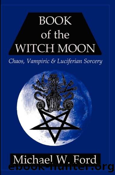The Book of the Witch Moon: Chaos, Vampiric, and Luciferian Sorcery by Michael W. Ford