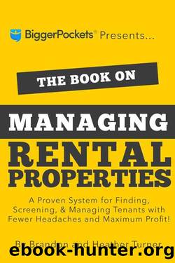 The Book on Managing Rental Properties: A Proven System for Finding, Screening, and Managing Tenants With Fewer Headaches and Maximum Profit by Brandon Turner & Heather Turner