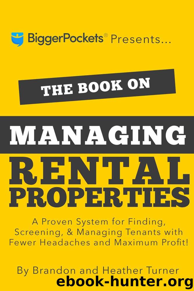 The Book on Managing Rental Properties: A Proven System for Finding, Screening, and Managing Tenants With Fewer Headaches and Maximum Profit by Turner Brandon & Turner Heather