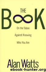 The Book: On the Taboo Against Knowing Who You Are by Alan Watts