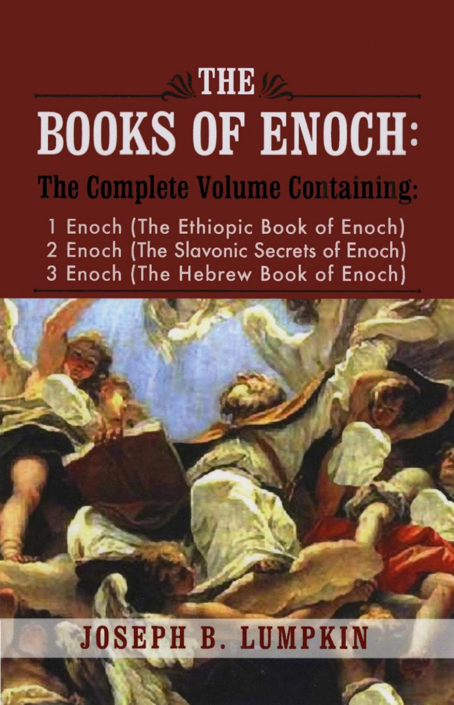 The Books of Enoch: A Complete Volume Containing the Ethiopic, Slavonic and Hebrew Enoch by Lumpkin Joseph B