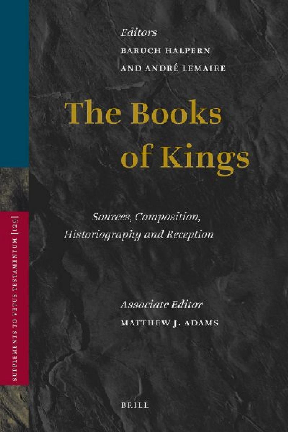 The Books of Kings: Sources, Composition, Historiography and Reception by Baruch Halpern and Andre Lemaire (editors) Matthew J. Adams (associate editor)